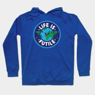 Life Is Futile Hoodie